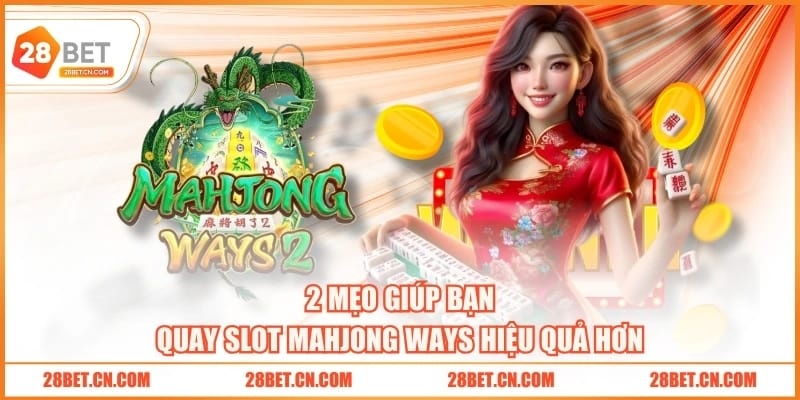 2 mẹo giúp bạn quay slot Mahjong Ways hiệu quả hơn