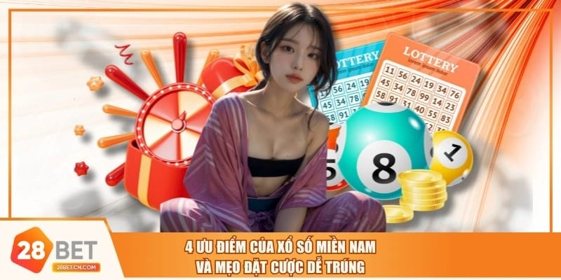 4 Ưu Điểm Của Xổ Số Miền Nam Và Mẹo Đặt Cược Dễ Trúng