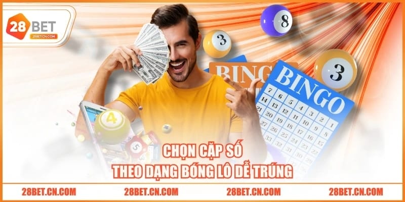 Chọn cặp số theo dạng bóng lô dễ trúng