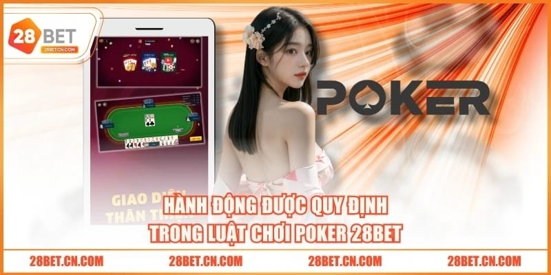 Hành động được quy định trong luật chơi Poker 28BET