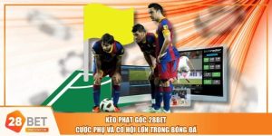 Kèo Phạt Góc 28BET - Cược Phụ Và Cơ Hội Lớn Trong Bóng Đá