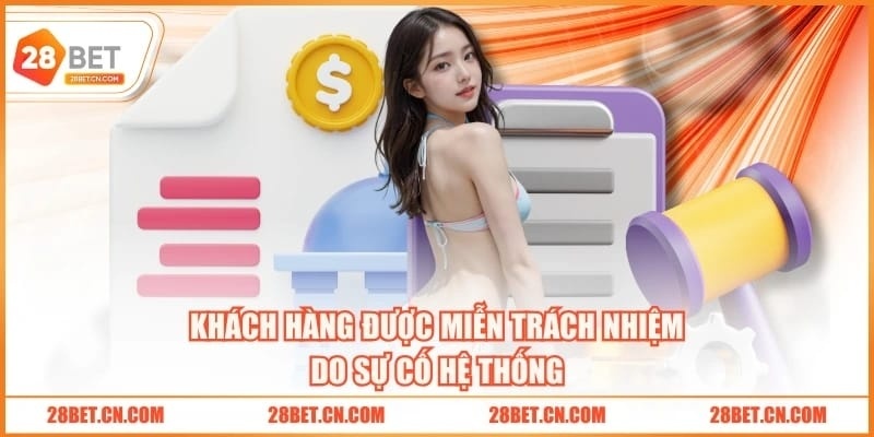 Khách hàng được miễn trách nhiệm do sự cố hệ thống