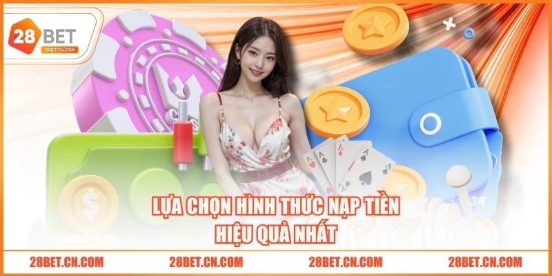 Lựa chọn hình thức nạp tiền hiệu quả nhất
