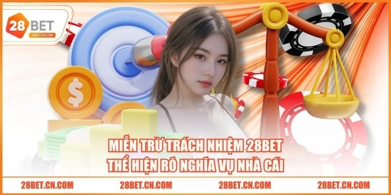 Miễn trừ trách nhiệm 28BET thể hiện rõ nghĩa vụ nhà cái