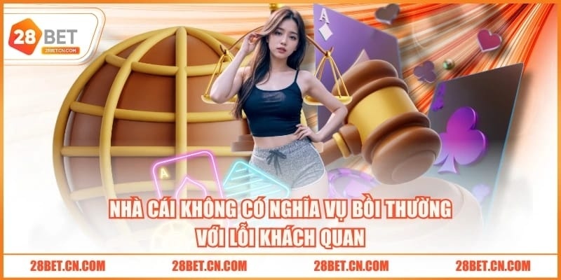 Nhà cái không có nghĩa vụ bồi thường với lỗi khách quan